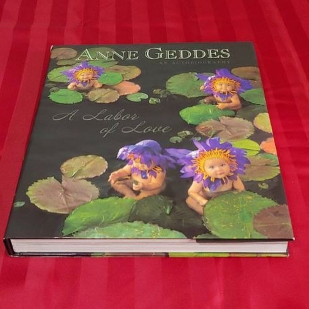 2007 ANNE GEDDES, A LABOR OF LOVE AUTOBIOGRAPHY COFFEE TABLE BOOK!!!
